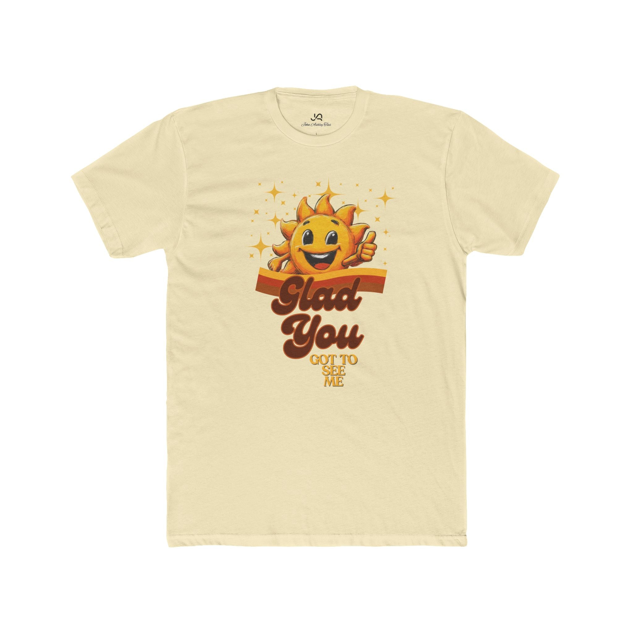 Glad You Got to See Me Unisex Tee
