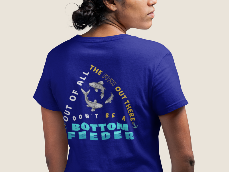 Don't Be a Bottom Feeder Unisex Tee